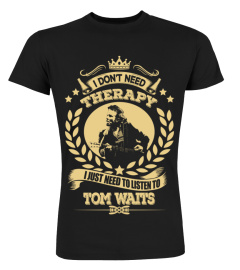 Tom Waits Shirts Don't Need Therapy Just Need To Listen To Tom Waits T shirts Hoodies Sweatshirts