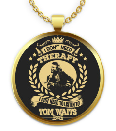 Tom Waits Shirts Don't Need Therapy Just Need To Listen To Tom Waits T shirts Hoodies Sweatshirts
