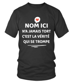 "NOM ICI" N'A JAMAIS TORT C'EST LA VÉRITÉ QUI SE TROMPE