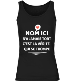 "NOM ICI" N'A JAMAIS TORT C'EST LA VÉRITÉ QUI SE TROMPE