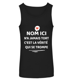 "NOM ICI" N'A JAMAIS TORT C'EST LA VÉRITÉ QUI SE TROMPE