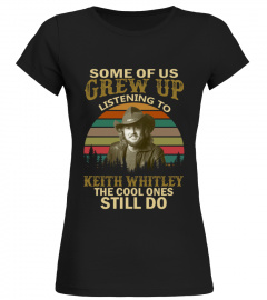 GREW UP LISTENING TO KEITH WHITLEY