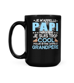 JE M'APPELLE PAPI PARCE QUE JE SUIS TROP COOL POUR ETRE APPELE GRANDPERE