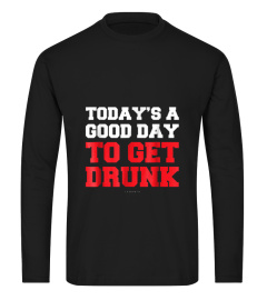 Todays A Good Day To Get Drunk Funny Drinking Beer T-shirts