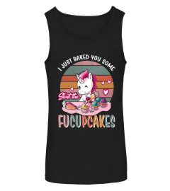 I Just Baked You Some Fucupcakes Unicorn