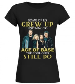 GREW UP LISTENING TO ACE OF BASE