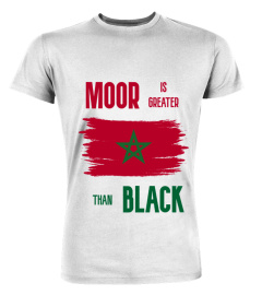 MOOR IS GREATER THAN BLACK