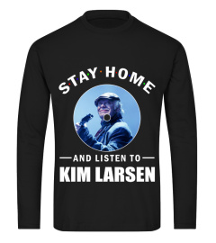 STAY HOME AND LISTEN TO KIM LARSEN