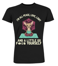 I'M ALL PEACE,LOVE,LIGHT AND A LITTLE GO "F" Shirt