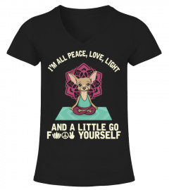 I'M ALL PEACE,LOVE,LIGHT AND A LITTLE GO "F" Shirt