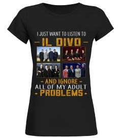 IL DIVO AND IGNORE ALL OF MY ADULT PROBLEMS