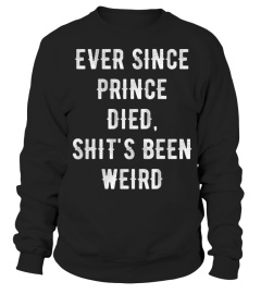 Ever since prince died shits been weird T-Shirt