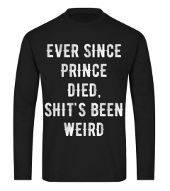 Ever since prince died shits been weird T-Shirt