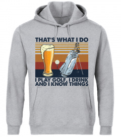 Golf & Beer Lovers T-Shirt, That's What I Do, I Play Golf, I Drink And I Know Things, Funny Drinking, Golf Players, Golfing Unisex T-Shirt