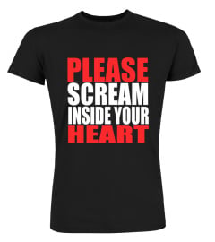 please scream inside your heart Shirt