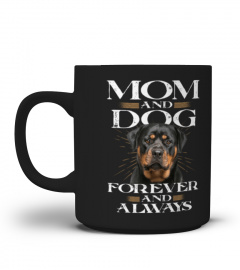 ROTTWEILER - MOM AND DOG FOREVER AND ALWAYS