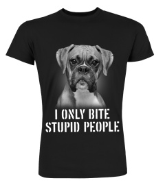 BOXER - I ONLY BITE STUPID PEOPLE