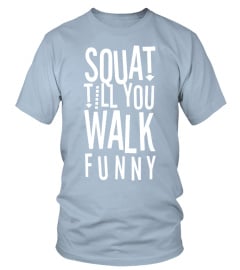 SQUAT till you WALK funny