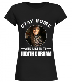 STAY HOME AND LISTEN TO JUDITH DURHAM