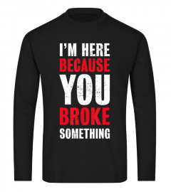 Funny Programming Gift for Coding geeks You broke something T-Shirt