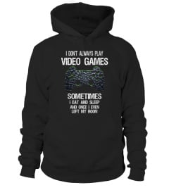 I Don't Always Play Video Games Funny Gamer Gift Boys Teens T-Shirt