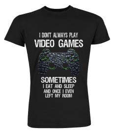 I Don't Always Play Video Games Funny Gamer Gift Boys Teens T-Shirt