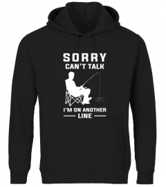 Sorry Can't Talk I'm On Another Line - Funny Fishing Sweatshirt