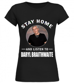 STAY HOME AND LISTEN TO DARYL BRAITHWAITE