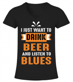 I JUST WANT DRINK BEER AND LISTEN TO BLUES