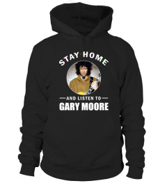 STAY HOME AND LISTEN TO GARY MOORE
