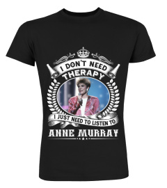 I DON'T NEED THERAPY I JUST NEED TO LISTEN TO ANNE MURRAY