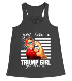 Yes I'm A Trump Girl Get Over It Shirt Trump 2020 T-Shirt