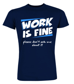 Work is fine funny love-to-work tshirt