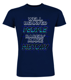 Well behaved people rarely make history