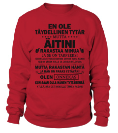 EN OLE TAYDELLINEN TYTAR MUTTA AITINI RAKASTAA MINUA