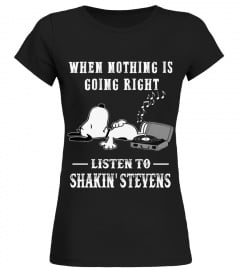GOING RIGHT LISTEN TO SHAKIN' STEVENS