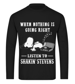 GOING RIGHT LISTEN TO SHAKIN' STEVENS