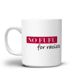 No Fufu for Racists Tasse