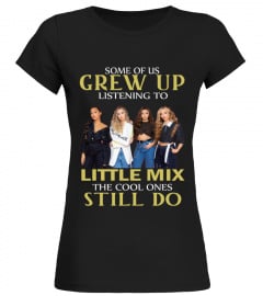 GREW UP LISTENING TO LITTLE MIX