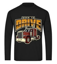 Born to Drive - truck driver   trucker design gift T-Shirt