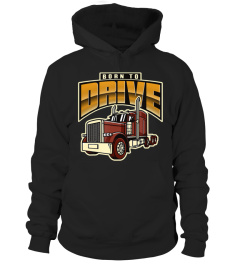 Born to Drive - truck driver   trucker design gift T-Shirt