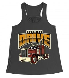 Born to Drive - truck driver   trucker design gift T-Shirt