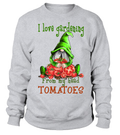 I Love Garderning From My Head Tomatoes