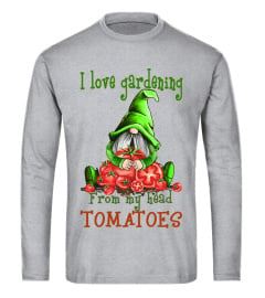 I Love Garderning From My Head Tomatoes