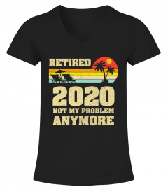 Retired 2020 Not My Problem Anymore Retirement Gift Premium T-Shirt
