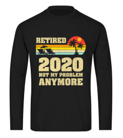 Retired 2020 Not My Problem Anymore Retirement Gift Premium T-Shirt