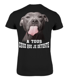 Edition Limitée - Pit-bull A Tous Ceux Que Je Déteste