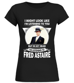 I'M LISTEN TO FRED ASTAIRE