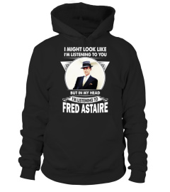 I'M LISTEN TO FRED ASTAIRE