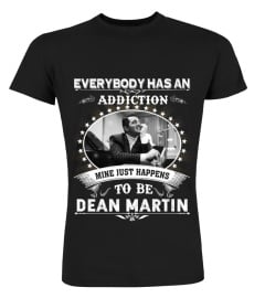 EVERYBODY HAS AN ADDICTION MINE JUST HAPPENS TO BE DEAN MARTIN